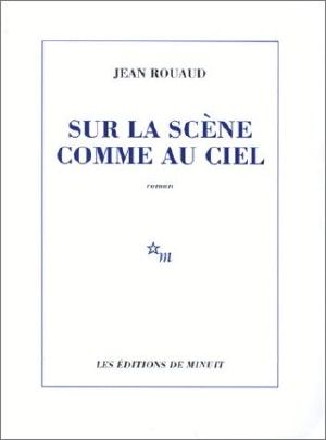 [Le cycle romanesque familial et autobiographique 05] • Sur La Scène Comme Au Ciel